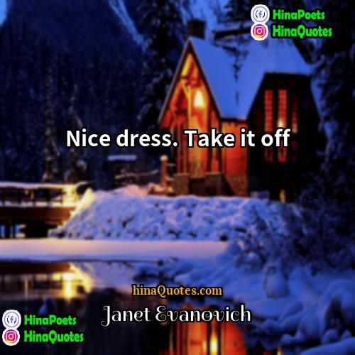 Janet Evanovich Quotes | Nice dress. Take it off.
  